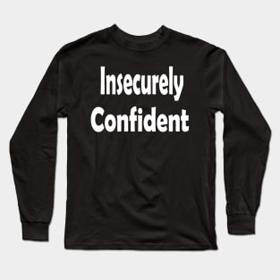 Insecurely Confident Oxymoron Fun Long Sleeve T-Shirt